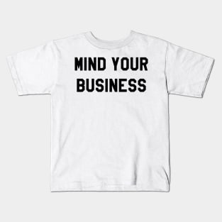 MIND YOUR BUSINESS Kids T-Shirt